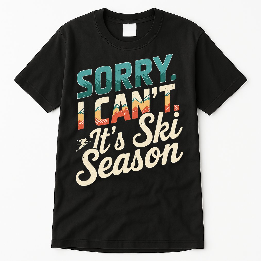 Sorry I CanT ItS Ski Season Winter Sports Tall T-Shirt