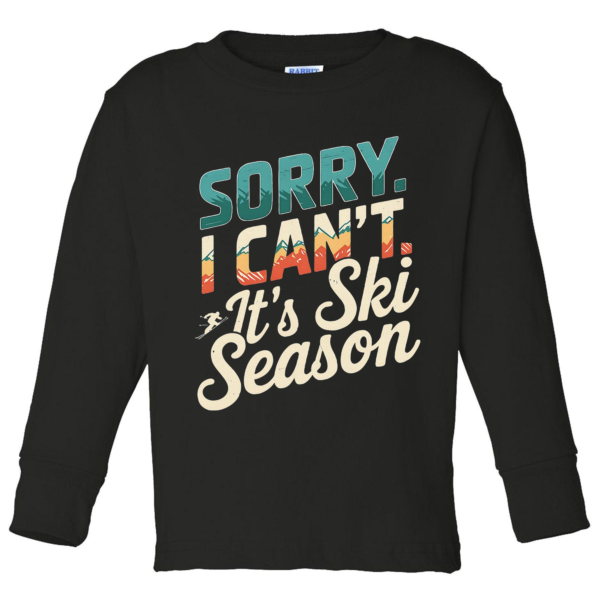 Sorry I CanT ItS Ski Season Winter Sports Toddler Long Sleeve Shirt