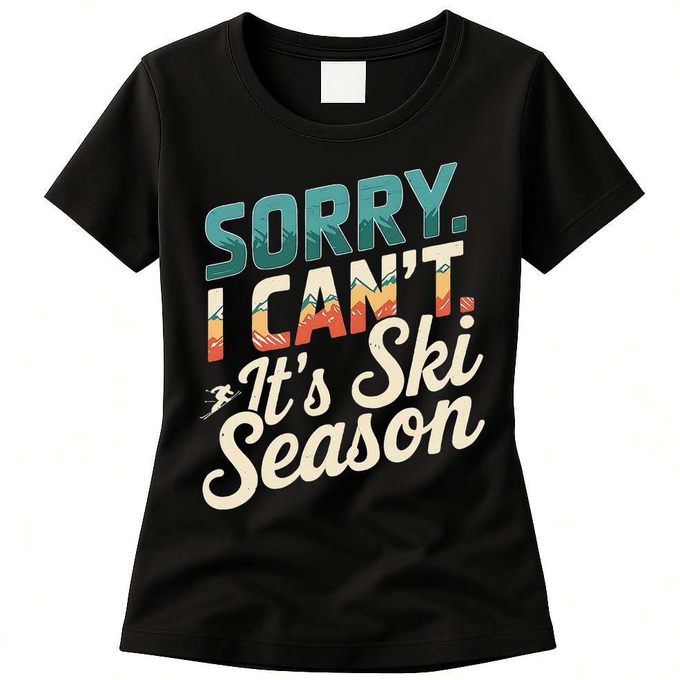 Sorry I CanT ItS Ski Season Winter Sports Womens T-Shirt