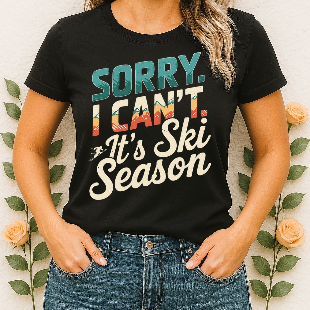 Sorry I CanT ItS Ski Season Winter Sports Womens T-Shirt