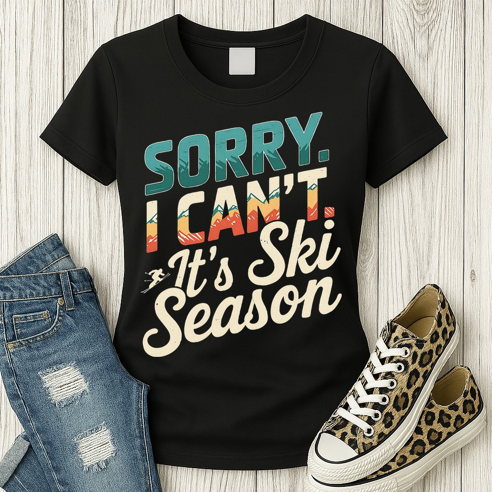 Sorry I CanT ItS Ski Season Winter Sports Womens T-Shirt