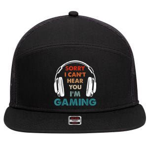 Sorry I Can't Hear You I'm Gaming Funny Gamer Gaming Cute Gift 7 Panel Mesh Trucker Snapback Hat