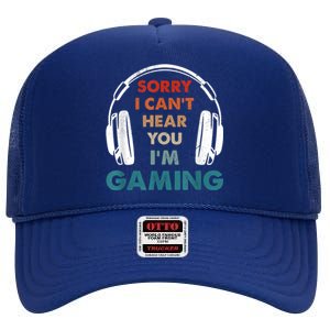 Sorry I Can't Hear You I'm Gaming Funny Gamer Gaming Cute Gift High Crown Mesh Back Trucker Hat