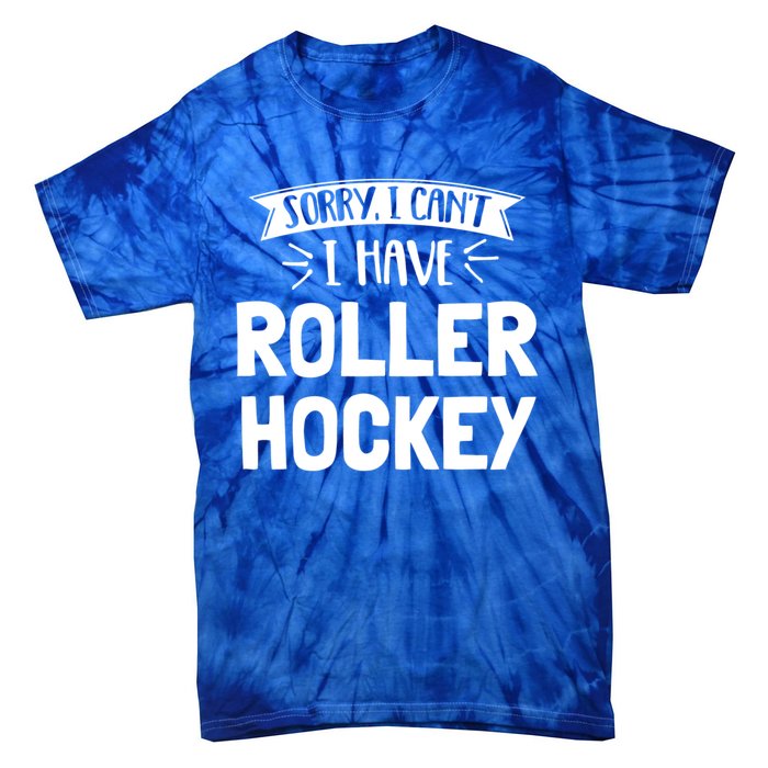 Sorry I Cant I Have Roller Hockey Gift Tie-Dye T-Shirt