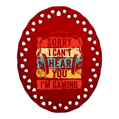 Sorry I Cant Hear You Im Gaming Funny Gamer Gifts Ceramic Oval Ornament