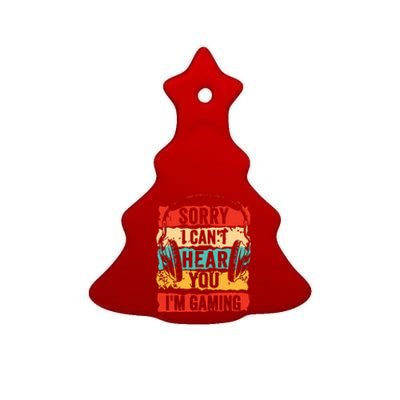 Sorry I Cant Hear You Im Gaming Funny Gamer Gifts Ceramic Tree Ornament