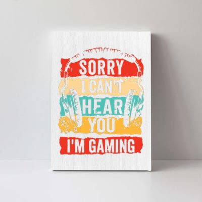 Sorry I Cant Hear You Im Gaming Funny Gamer Gifts Canvas