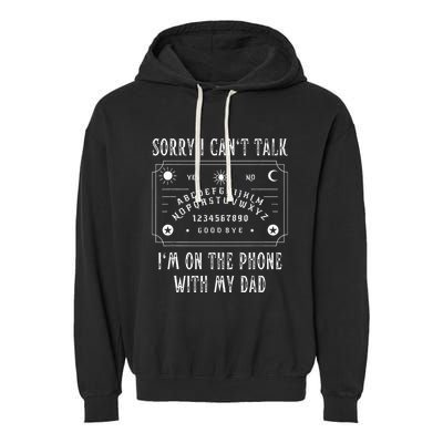 Sorry I CanT Talk IM On The Phone With My Dad Garment-Dyed Fleece Hoodie