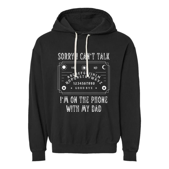 Sorry I CanT Talk IM On The Phone With My Dad Garment-Dyed Fleece Hoodie