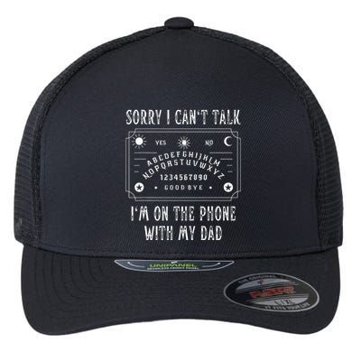 Sorry I CanT Talk IM On The Phone With My Dad Flexfit Unipanel Trucker Cap
