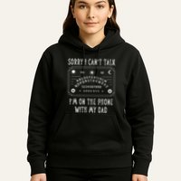 Sorry I CanT Talk IM On The Phone With My Dad Hoodie