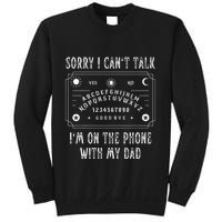 Sorry I CanT Talk IM On The Phone With My Dad Sweatshirt