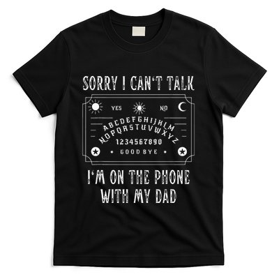 Sorry I CanT Talk IM On The Phone With My Dad T-Shirt