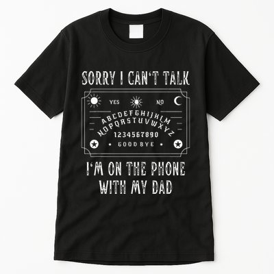 Sorry I CanT Talk IM On The Phone With My Dad Tall T-Shirt