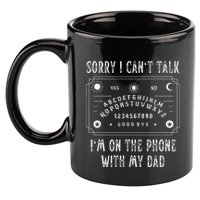 Sorry I CanT Talk IM On The Phone With My Dad 11oz C Handle Ceramic Mug