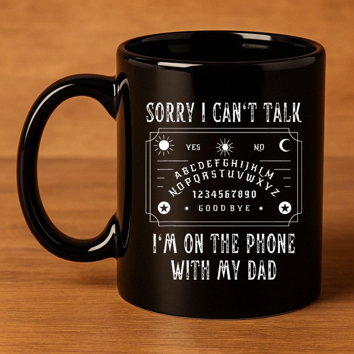 Sorry I CanT Talk IM On The Phone With My Dad 11oz C Handle Ceramic Mug