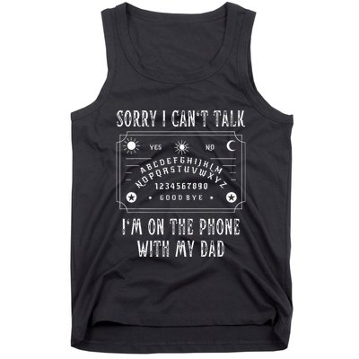 Sorry I CanT Talk IM On The Phone With My Dad Tank Top