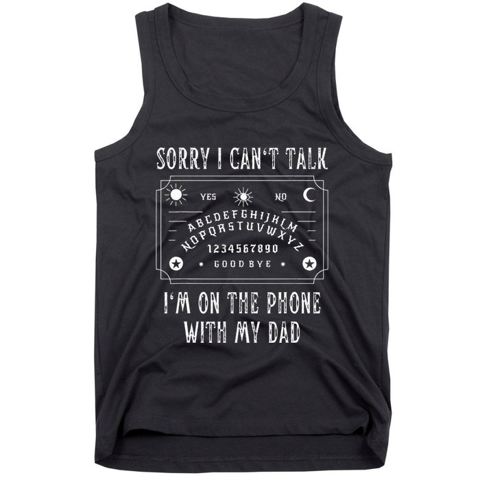 Sorry I CanT Talk IM On The Phone With My Dad Tank Top