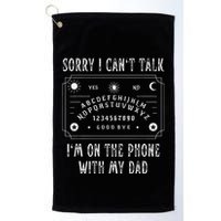 Sorry I CanT Talk IM On The Phone With My Dad Golf Towel