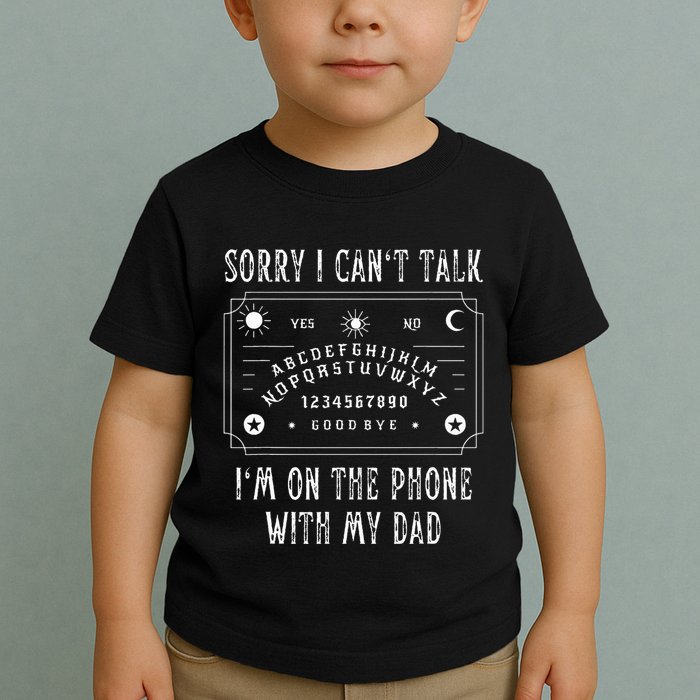 Sorry I CanT Talk IM On The Phone With My Dad Toddler T-Shirt