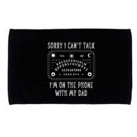 Sorry I CanT Talk IM On The Phone With My Dad Microfiber Hand Towel