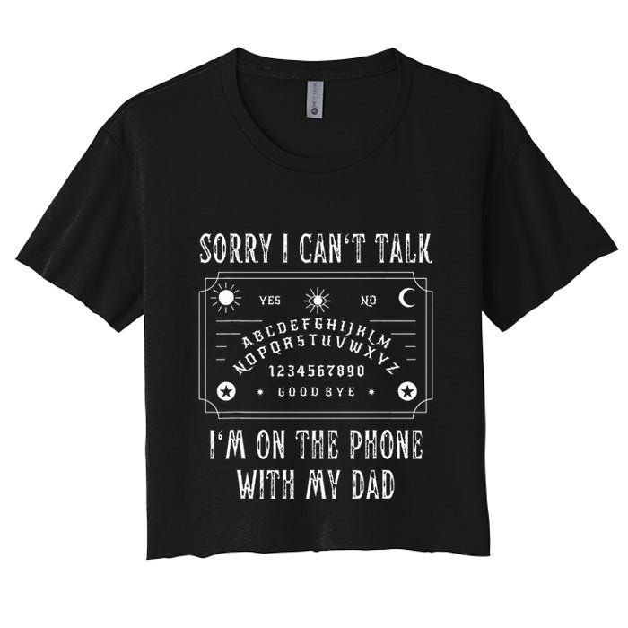 Sorry I CanT Talk IM On The Phone With My Dad Crop Top