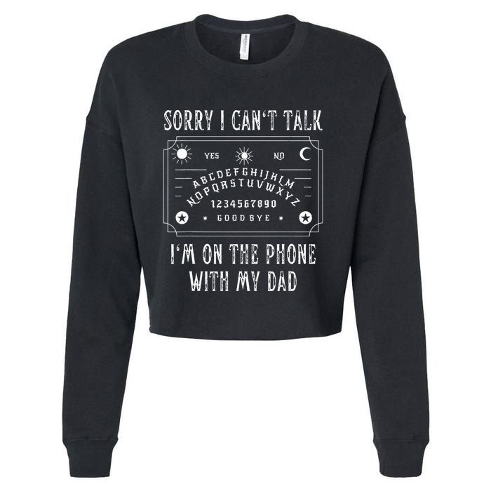 Sorry I CanT Talk IM On The Phone With My Dad Cropped Pullover Crew