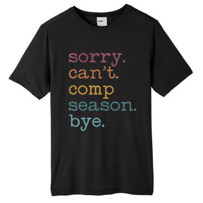 Sorry I CanT Comp Season Cheer Gilr Comp Dance Mom Dancing Tall Fusion ChromaSoft Performance T-Shirt