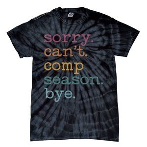 Sorry I CanT Comp Season Cheer Gilr Comp Dance Mom Dancing Tie-Dye T-Shirt