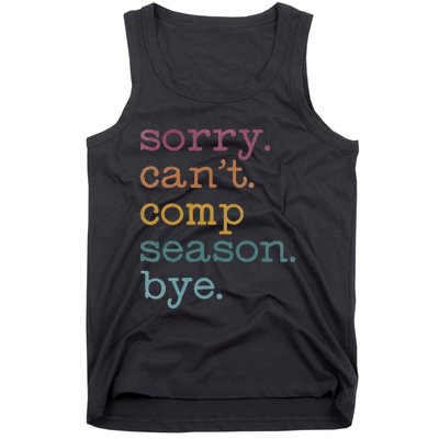 Sorry I CanT Comp Season Cheer Gilr Comp Dance Mom Dancing Tank Top