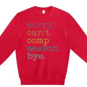 Sorry I CanT Comp Season Cheer Gilr Comp Dance Mom Dancing Premium Crewneck Sweatshirt