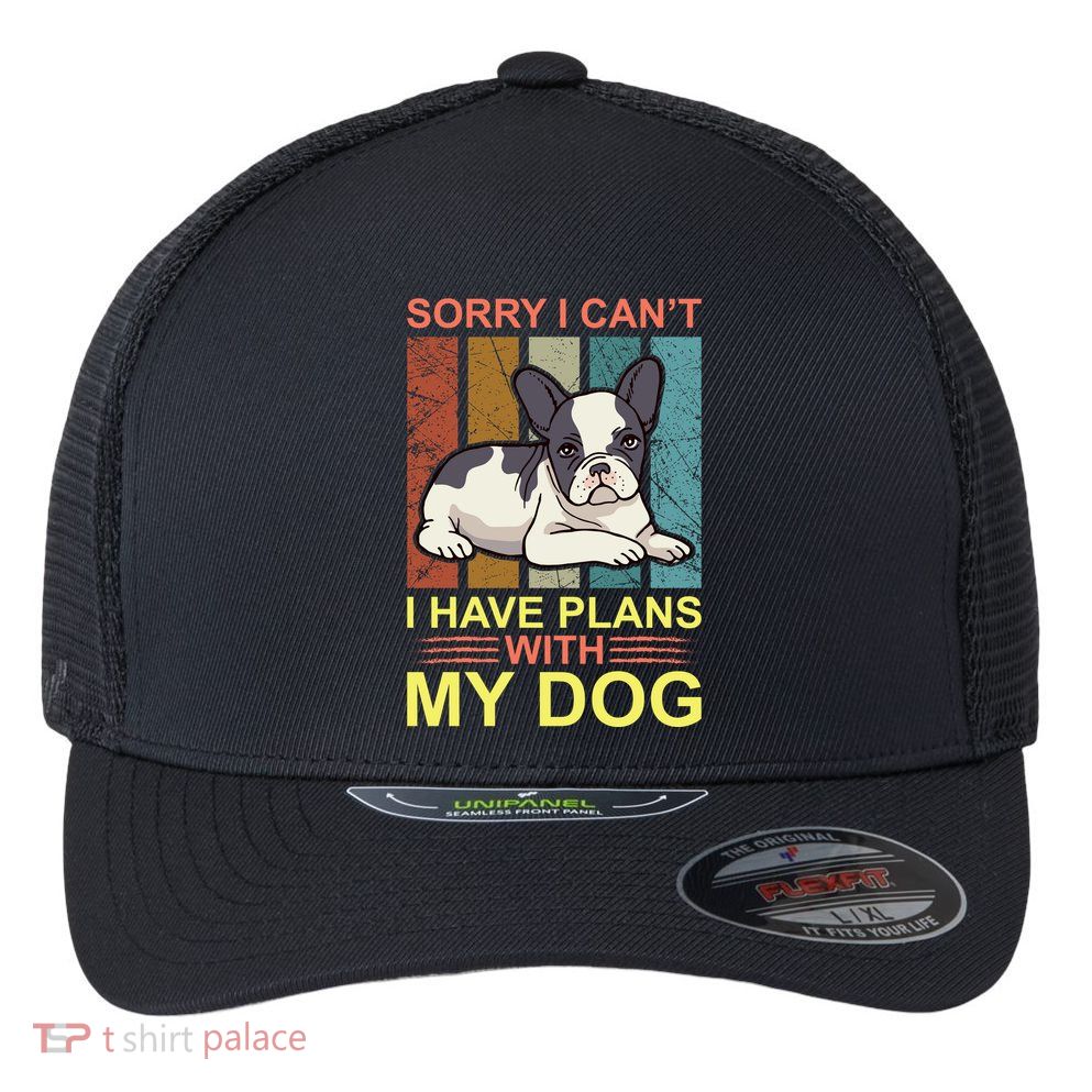 Sorry I Can't I Have Plans With My Dog Flexfit Unipanel Trucker Cap