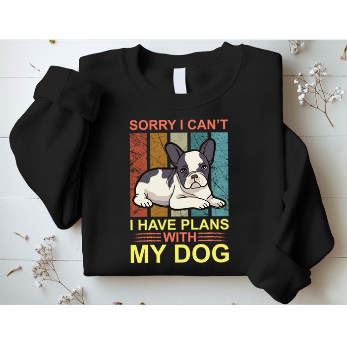 Sorry I Can't I Have Plans With My Dog Sweatshirt