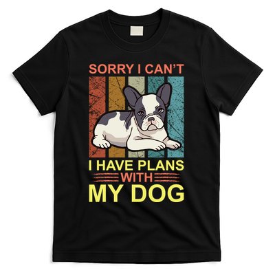 Sorry I Can't I Have Plans With My Dog T-Shirt