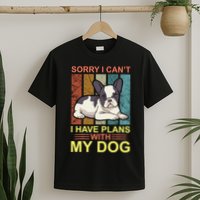 Sorry I Can't I Have Plans With My Dog T-Shirt