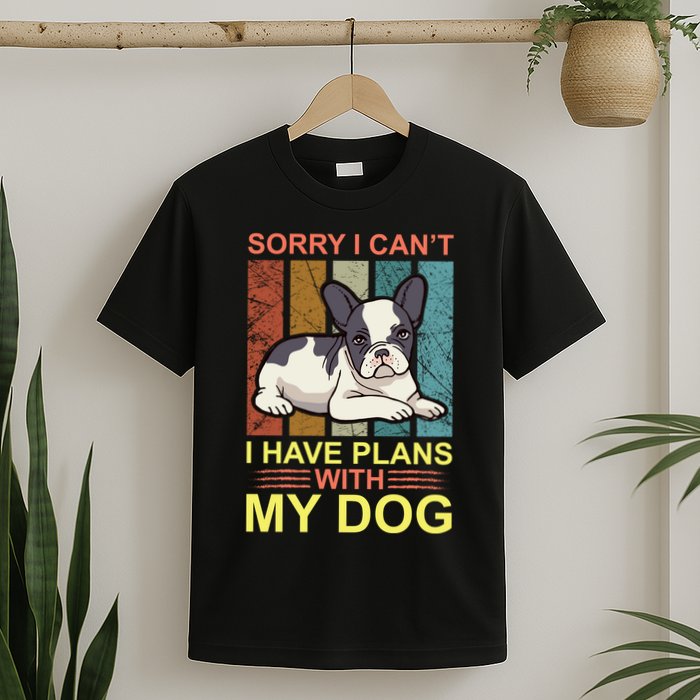 Sorry I Can't I Have Plans With My Dog T-Shirt