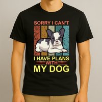 Sorry I Can't I Have Plans With My Dog T-Shirt