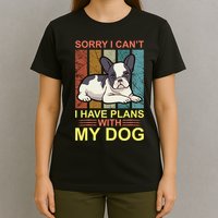Sorry I Can't I Have Plans With My Dog T-Shirt