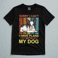 Sorry I Can't I Have Plans With My Dog T-Shirt