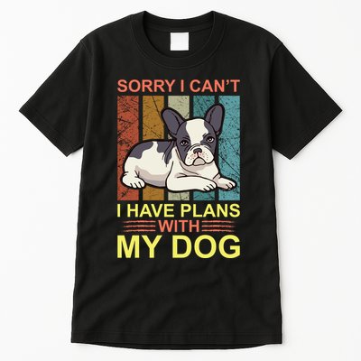 Sorry I Can't I Have Plans With My Dog Tall T-Shirt