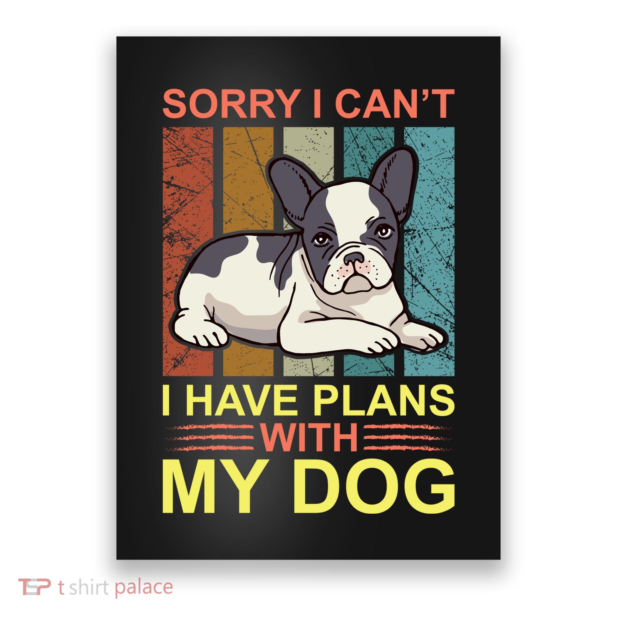 Sorry I Can't I Have Plans With My Dog Poster