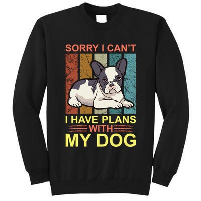 Sorry I Can't I Have Plans With My Dog Tall Sweatshirt