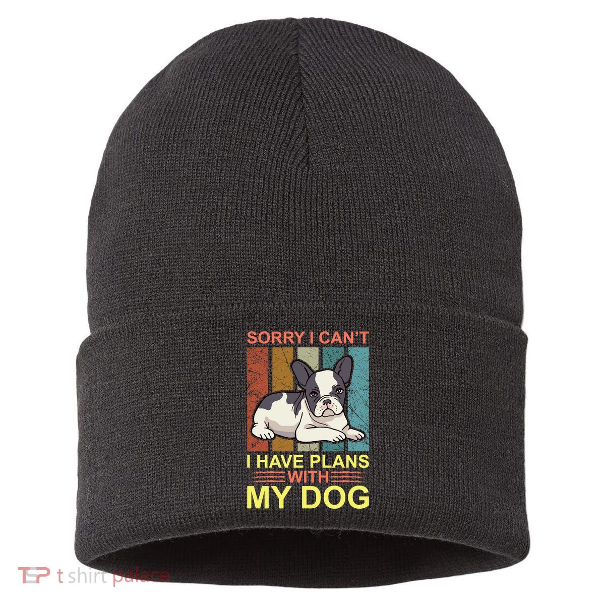 Sorry I Can't I Have Plans With My Dog Sustainable Knit Beanie