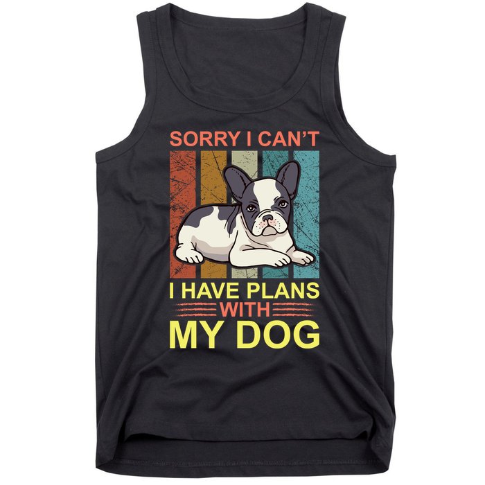 Sorry I Can't I Have Plans With My Dog Tank Top