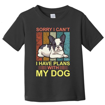 Sorry I Can't I Have Plans With My Dog Toddler T-Shirt