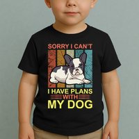 Sorry I Can't I Have Plans With My Dog Toddler T-Shirt