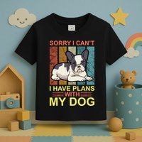 Sorry I Can't I Have Plans With My Dog Toddler T-Shirt