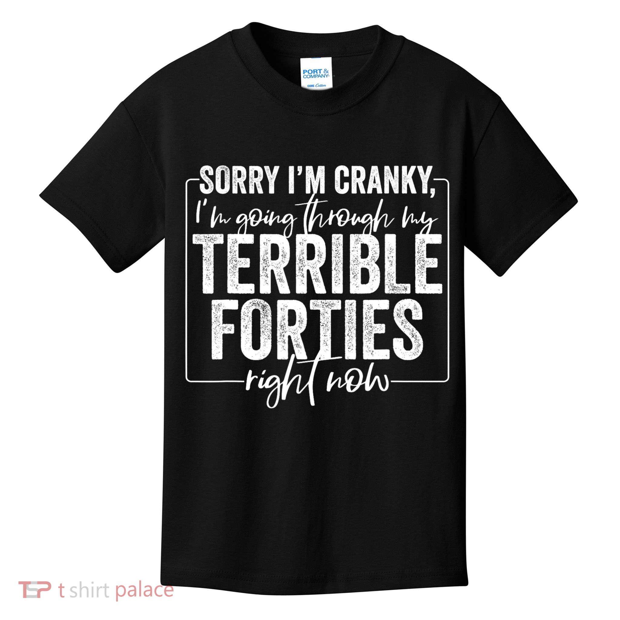 Sorry I’M Cranky I’M Going Through My Terrible 40S Forties Kids T-Shirt