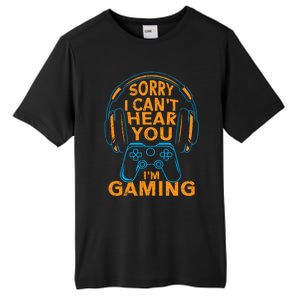 Sorry I CanT Hear You IM Gaming Computer Video Game Geek Gift Tall Fusion ChromaSoft Performance T-Shirt