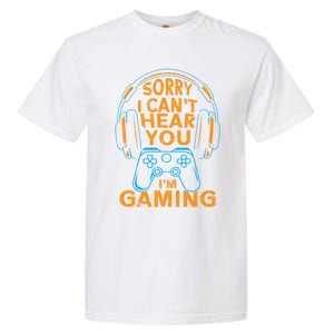 Sorry I CanT Hear You IM Gaming Computer Video Game Geek Gift Garment-Dyed Heavyweight T-Shirt